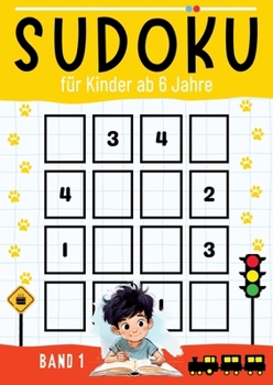 Sudoku für Kinder ab 6 Jahre - BAND 1: Großdruck Sudoku (4x4, 6x6) mit 60 Rätseln zur Beschäftigung für Kinder ? Kinderbuch ab 6 jahre ? ... Schulanfänger und Schüler (German Edition)
