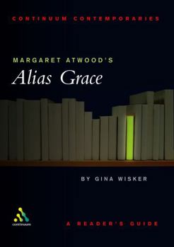 Margaret Atwood's Alias Grace: A Reader's Guide (Continuum Contemporaries) - Book  of the Continuum Contemporaries