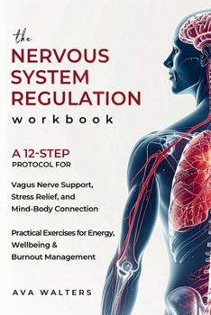 The Nervous System Regulation Workbook: A 12-Step Protocol for Vagus Nerve Support, Stress Relief and Mind-Body Connection – Practical Exercises for ... & Burnout Management (Heal, Feel, Thrive)