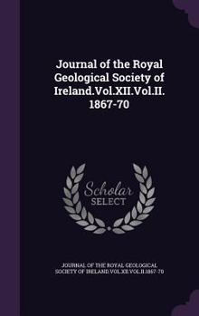 Journal of the Royal Geological Society of Ireland.Vol.XII.Vol.II.1867-70
