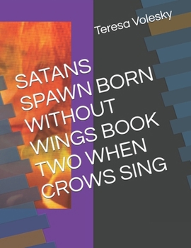 Satans Spawn Born Without Wings Book Two When Crows Sing