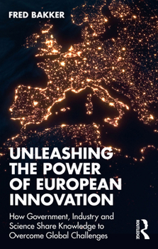 Paperback Unleashing the Power of European Innovation: How Government, Industry and Science Share Knowledge to Overcome Global Challenges Book