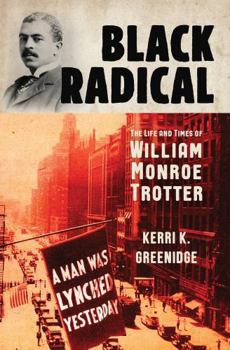 Hardcover Black Radical: The Life and Times of William Monroe Trotter Book