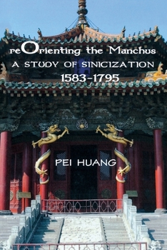 Paperback Reorienting the Manchus: A Study of Sinicization, 1583-1795 Book