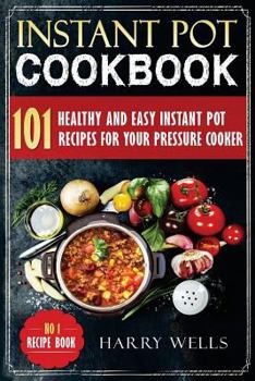 Paperback Instant Pot Cookbook: 101 Healthy and Easy Instant Pot Recipes for Your Pressure Cooker Book