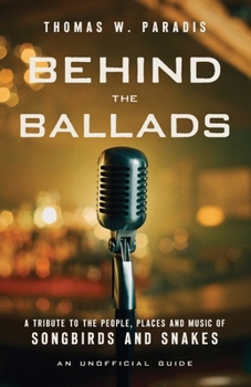 Paperback Behind the Ballads: A Tribute to the People, Places and Music of Songbirds and Snakes Book