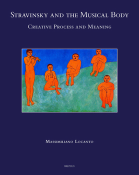 Hardcover Stravinsky and the Musical Body: Creative Process and Meaning Book