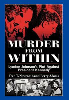 Murder From Within: Lyndon Johnson's Plot against President Kennedy
