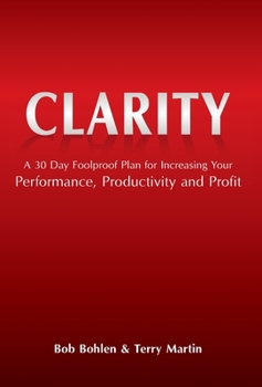 Hardcover Clarity: A 30 Day Foolproof Plan for Increasing Your Performance, Productivity and Profit Book