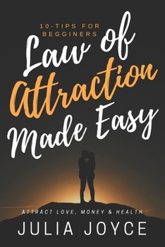 Paperback Law Of Attraction Made Easy, 10-Tips For Beginners: Attract Love, Money & Health Book