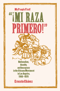 Paperback Mi Raza Primero, My People First: Nationalism, Identity, and Insurgency in the Chicano Movement in Los Angeles, 1966-1978 Book