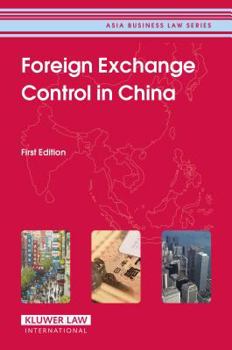 Foreign Exchange Control in China: First Edition (Asia Business Law Series Volume 4)