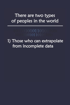 Paperback There Are Two Types Of People In The World Those Who Can Extrapolate From Incomplete Data: Computer Data Science Gift For Scientist Book