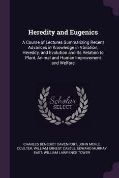 Paperback Heredity and Eugenics: A Course of Lectures Summarizing Recent Advances in Knowledge in Variation, Heredity, and Evolution and Its Relation t Book