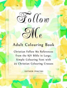 Paperback Follow Me Adult Colouring Book: Christian Follow Me References from the KJV Bible in Large, Simple Colouring Font with 25 Christian Colouring Crosses Book