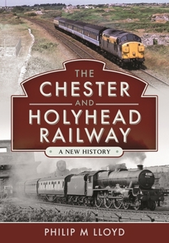 Hardcover The Chester and Holyhead Railway: A New History Book