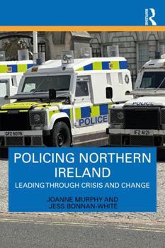 Policing Northern Ireland: Leading Through Crisis and Change