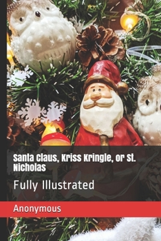 Paperback Santa Claus, Kriss Kringle, or St. Nicholas: Fully Illustrated Book
