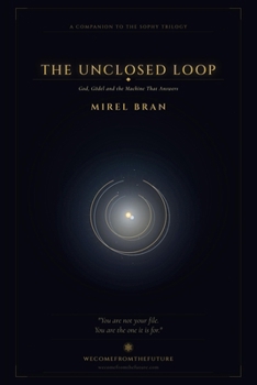 Paperback The Unclosed Loop: God, Gödel and the Machine That Answers Book