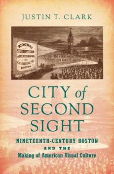 Paperback City of Second Sight: Nineteenth-Century Boston and the Making of American Visual Culture Book