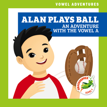 Library Binding Alan Plays Ball: An Adventure with the Vowel a Book