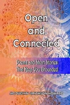 Paperback Open and Connected: Poems and Short Stories That Keep You Grounded Book
