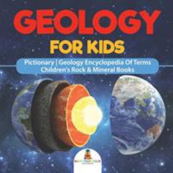 Paperback Geology For Kids - Pictionary Geology Encyclopedia Of Terms Children's Rock & Mineral Books Book