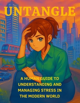 Paperback Untangle: -) A Human Guide to Understanding and Managing Stress in the Modern World 0.0 Book