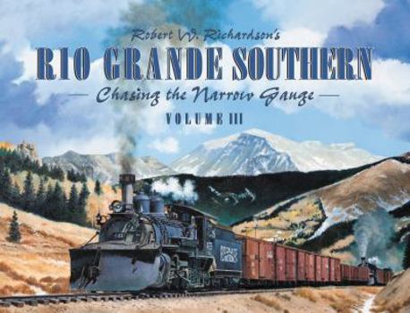 Hardcover Robert Richardson's Rio Grande Southern, Volume III: Chasing the Narrow Gauge Book