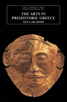 The Arts in Prehistoric Greece (The Yale University Press Pelican Histor) - Book  of the Yale University Press Pelican History of Art Series