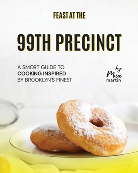 Paperback Feast at the 99th Precinct: A Smort Guide to Cooking Inspired by Brooklyn's Finest Book