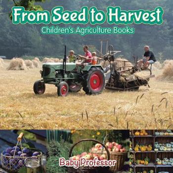 Paperback From Seed to Harvest - Children's Agriculture Books Book