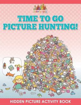 Paperback Time to Go Picture Hunting! Hidden Picture Activity Book