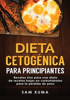 Paperback Dieta cetogénica para principiantes: Recetas Una para una dieta de recetas bajas en carbohidratos para la pérdida de peso [Spanish] Book