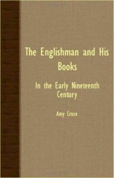 Paperback The Englishman and His Books - In the Early Nineteenth Century Book