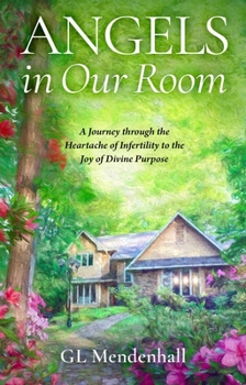 Hardcover Angels in Our Room: A Journey Through the Heartache of Infertility to the Joy of Divine Purpose Book