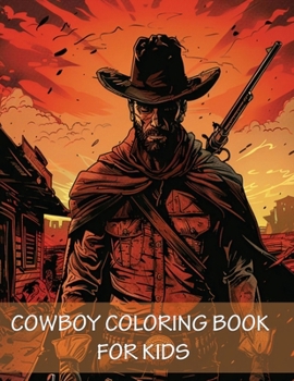 Paperback Cowboy Coloring Book For Kids: 90 Pages of Horses, Western Adventure, Hats, Guns and the Wild Wild West Book