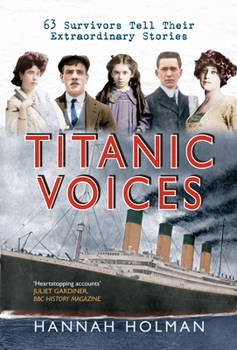 Paperback Titanic Voices: 63 Survivors Tell Their Extraordinary Stories Book