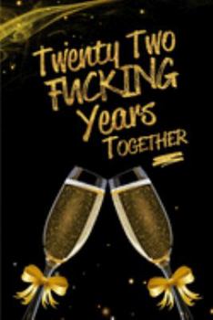 Paperback Twenty Two Fucking Years Together: Blank Lined Funny Journal, Notebook as a Perfect 22nd Anniversary Romance Reunion Party Adult Gag Gift for Couples Book