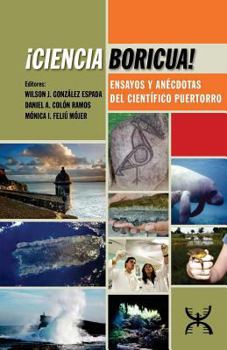 ¡Ciencia Boricua!: Ensayos y anécdotas del científico puertorro