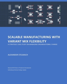 Paperback Scalable Manufacturing with Variant Mix Flexibility: A strategic case study on manufacturing organisational change Book