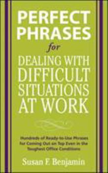 Paperback Perfect Phrases for Dealing with Difficult Situations at Work: Hundreds of Ready-To-Use Phrases for Coming Out on Top Even in the Toughest Office Cond Book