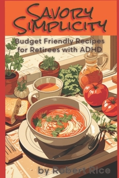 Paperback Savory Simplicity: Budget Friendly Recipes for Retirees with ADHD Book