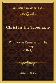 Paperback Christ In The Tabernacle: With Some Remarks On The Offerings (1871) Book