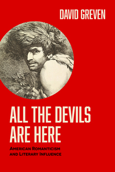 Hardcover All the Devils Are Here: American Romanticism and Literary Influence Book
