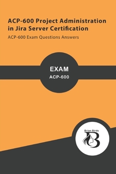 Paperback ACP-600 Project Administration in Jira Server Certification: ACP-600 Exam Questions Answers Book
