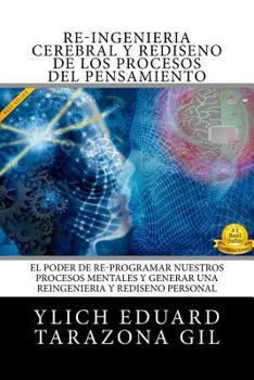 Paperback RE-INGENIERIA CEREBRAL y REDISENO DE LOS PROCESOS DEL PENSAMIENTO: El Poder de Re-Programar Nuestros Procesos Mentales y Generar una REINGENIERIA y RE [Spanish] Book