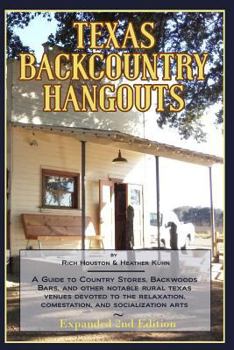 Paperback Texas Backcountry Hangouts: A Guide to Country Stores, Backwoods Bars, and Other Notable Rural Texas Venues Devoted to the Relaxation, Comestation Book