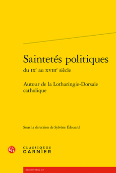 Paperback Saintetes Politiques: Autour de la Lotharingie-Dorsale Catholique [French] Book