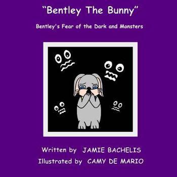 Paperback Bentley The Bunny: Bentley's Fear of the Dark and Monsters Book